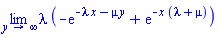 limit(lambda*(-exp(-lambda*x-mu*y)+exp(-x*(lambda+mu))), y = infinity)