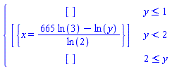 piecewise(y <= 1, [], y < 2, [{x = (665*ln(3)-ln(y))/ln(2)}], 2 <= y, [])