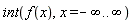 int(f(x), x = -infinity .. infinity)