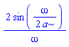 2*sin((1/2)*omega/a)/omega