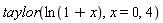 taylor(ln(1+x), x = 0, 4)