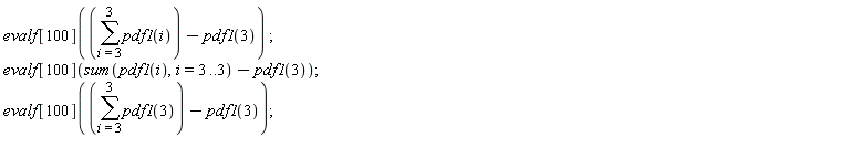 evalf[100](sum(pdf1(i), i = 3 .. 3)-pdf1(3));