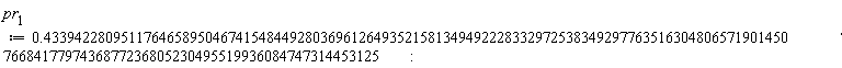 pr[1] := .43394228095117646589504674154844928036961264935215813494922283329725383492977635163048065719014507668417797436877236805230495519936084747314453125: