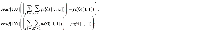 evalf[100](sum(sum(pdf3([i1, i2]), i2 = 1 .. 1), i1 = 1 .. 1)-pdf3([1, 1]));
