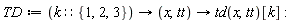 TD := proc (k::{1, 2, 3}) options operator, arrow; proc (x, tt) options operator, arrow; td(x, tt)[k] end proc end proc