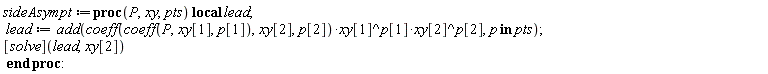 sideAsympt := proc (P, xy, pts) local lead; lead := add(coeff(coeff(P, xy[1], p[1]), xy[2], p[2])*xy[1]^p[1]*xy[2]^p[2], `in`(p, pts)); ([solve])(lead, xy[2]) end proc