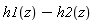h1(z)-h2(z)