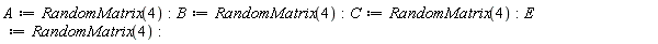 A := RandomMatrix(4); B := RandomMatrix(4); C := RandomMatrix(4); E := RandomMatrix(4)