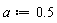 a := .5