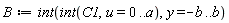 B := int(int(C1, u = 0 .. a), y = -b .. b)