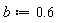 b := .6