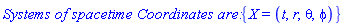 `Systems of spacetime Coordinates are: `*{X = (t, r, theta, phi)}