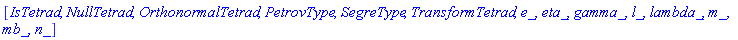 [IsTetrad, NullTetrad, OrthonormalTetrad, PetrovType, SegreType, TransformTetrad, e_, eta_, gamma_, l_, lambda_, m_, mb_, n_]