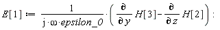 E[1] := VectorCalculus:-`*`(1/VectorCalculus:-`*`(VectorCalculus:-`*`(I, omega), epsilon_0), VectorCalculus:-`+`(diff(H[3], y), VectorCalculus:-`-`(diff(H[2], z)))):