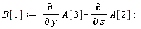 B[1] := VectorCalculus:-`+`(diff(A[3], y), VectorCalculus:-`-`(diff(A[2], z))):