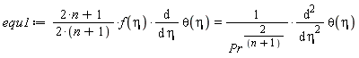 equ1 := (2*n+1)*f(eta)*(diff(theta(eta), eta))/(2*(n+1)) = (diff(theta(eta), eta, eta))/Pr^(2/(n+1))