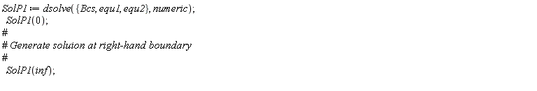 SolP1 := dsolve({Bcs, equ1, equ2}, numeric); SolP1(0); SolP1(inf)
