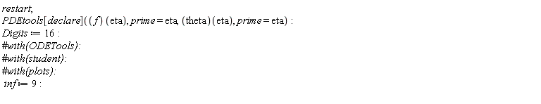 restart; PDEtools[declare](f(eta), prime = eta, theta(eta), prime = eta); Digits := 16; inf := 9