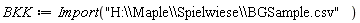 BKK := Import("H:\\Maple\\Spielwiese\\BGSample.csv")