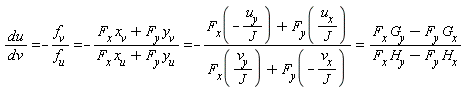 du/dv = -f[v]/f[u] and -f[v]/f[u] = -(F[x]*x[v]+F[y]*y[v])/(F[x]*x[u]+F[y]*y[u]) and -(F[x]*x[v]+F[y]*y[v])/(F[x]*x[u]+F[y]*y[u]) = -(F[x](-u[y]/J)+F[y](u[x]/J))/(F[x](v[y]/J)+F[y](-v[x]/J)) and -(F[x](-u[y]/J)+F[y](u[x]/J))/(F[x](v[y]/J)+F[y](-v[x]/J)) = (F[x]*G[y]-F[y]*G[x])/(F[x]*H[y]-F[y]*H[x])