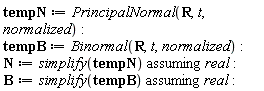 tempN := PrincipalNormal(R, t, normalized); tempB := Binormal(R, t, normalized); N := `assuming`([simplify(tempN)], [real]); B := `assuming`([simplify(tempB)], [real])