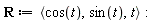 R := `<,>`(cos(t), sin(t), t)