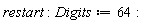 restart; Digits := 64