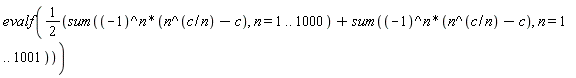 evalf((sum((-1)^n*(n^(c/n)-c), n = 1 .. 1000)+sum((-1)^n*(n^(c/n)-c), n = 1 .. 1001))*(1/2))