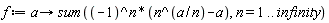 f := proc (a) options operator, arrow; sum((-1)^n*(n^(a/n)-a), n = 1 .. infinity) end proc