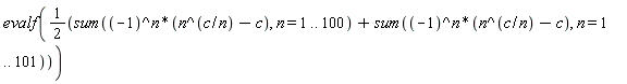 evalf((sum((-1)^n*(n^(c/n)-c), n = 1 .. 100)+sum((-1)^n*(n^(c/n)-c), n = 1 .. 101))*(1/2))