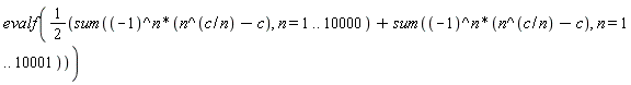 evalf((sum((-1)^n*(n^(c/n)-c), n = 1 .. 10000)+sum((-1)^n*(n^(c/n)-c), n = 1 .. 10001))*(1/2))