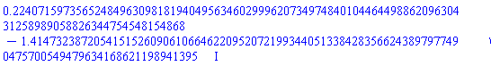 .2240715973565248496309818194049563460299962073497484010446449886209630431258989058826344754548154868-1.414732387205415152609061066462209520721993440513384283566243897977490475700549479634168621198941395*I
