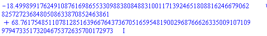-18.49989917624910876169865533098838084883100117139246518088162466790628257272368480508633870852463861+68.76175485110781285163966764373670516595481900296876662633500910710997947335173204675372635700172973*I