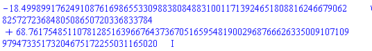 -18.49989917624910876169865533098838084883100117139246518088162466790628257272368480508650720336833784+68.76175485110781285163966764373670516595481900296876662633500910710997947335173204675172255031165020*I