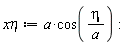 `xη` := a*cos(eta/a):