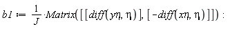 b1 := Matrix([[diff(`yη`, eta)], [-(diff(`xη`, eta))]])/J: