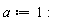 a := 1: