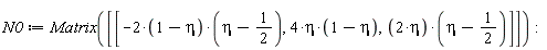 N0 := Matrix([[-(2*(1-eta))*(eta-1/2), 4*eta*(1-eta), 2*eta*(eta-1/2)]]):