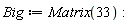 Big := Matrix(33):