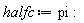 halfc := pi: