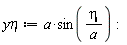 `y&eta;` := a*sin(eta/a):