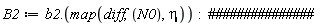 B2 := Typesetting:-delayDotProduct(b2, map(diff, N0, eta)):