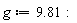 g := 9.81: