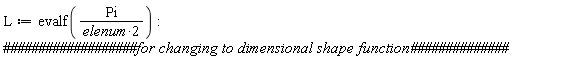 L := evalf(Pi/(2*elenum)):