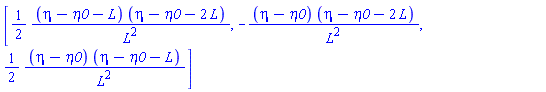 Matrix([[(1/2)*(eta-eta0-L)*(eta-eta0-2*L)/L^2, -(eta-eta0)*(eta-eta0-2*L)/L^2, (1/2)*(eta-eta0)*(eta-eta0-L)/L^2]])