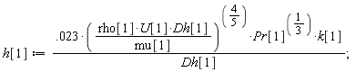 h[1] := 0.23e-1*(rho[1]*U[1]*Dh[1]/mu[1])^(4/5)*Pr[1]^(1/3)*k[1]/Dh[1];