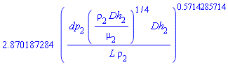 2.870187284*(dp[2]*(rho[2]*Dh[2]/mu[2])^(1/4)*Dh[2]/(L*rho[2]))^.5714285714