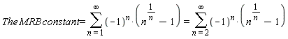 The*MRB*constant = sum((-1)^n*(n^(1/n)-1), n = 1 .. infinity) and sum((-1)^n*(n^(1/n)-1), n = 1 .. infinity) = sum((-1)^n*(n^(1/n)-1), n = 2 .. infinity)