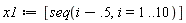 x1 := [seq(i-.5, i = 1 .. 10)]