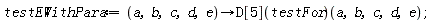 testEWithPara := proc (a, b, c, d, e) options operator, arrow; (D[5](testFor))(a, b, c, d, e) end proc;